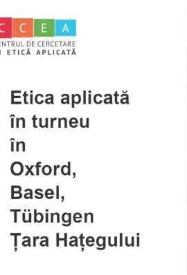 Fotografie de la Etica aplicată în turneu în Oxford, Basel, Tübingen și Țara Hațegului